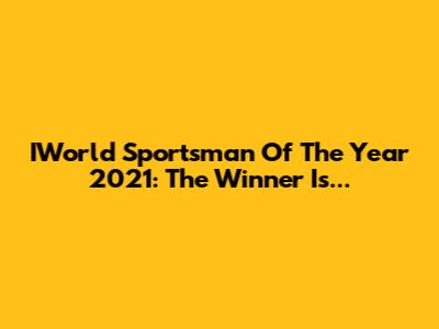 IWorld Sportsman Of The Year 2021: The Winner Is...