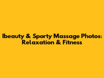Ibeauty & Sporty Massage Photos: Relaxation & Fitness