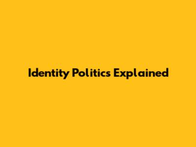 Identity Politics Explained