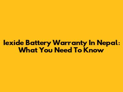 Iexide Battery Warranty In Nepal: What You Need To Know