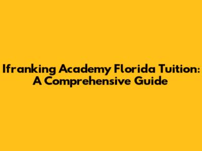 Ifranking Academy Florida Tuition: A Comprehensive Guide