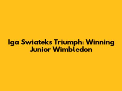 Iga Swiatek's Triumph: Winning Junior Wimbledon