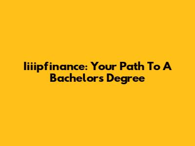 Iiiipfinance: Your Path To A Bachelor's Degree