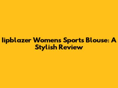 Iipblazer Women's Sports Blouse: A Stylish Review