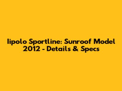 Iipolo Sportline: Sunroof Model 2012 - Details & Specs