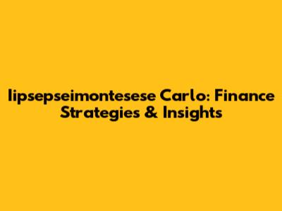 Iipsepseimontesese Carlo: Finance Strategies & Insights