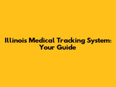 Illinois Medical Tracking System: Your Guide