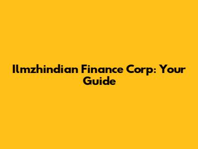 Ilmzhindian Finance Corp: Your Guide
