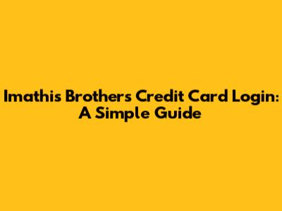 Imathis Brothers Credit Card Login: A Simple Guide