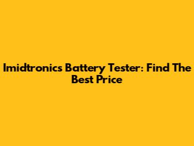 Imidtronics Battery Tester: Find The Best Price