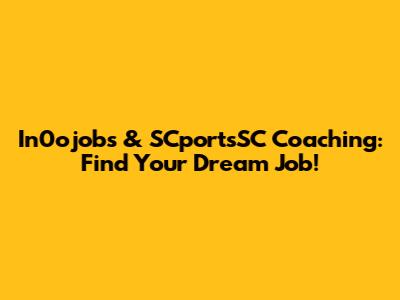 In0ojobs & SCportsSC Coaching: Find Your Dream Job!