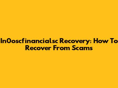 In0oscfinancialsc Recovery: How To Recover From Scams