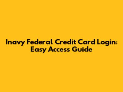 Inavy Federal Credit Card Login: Easy Access Guide