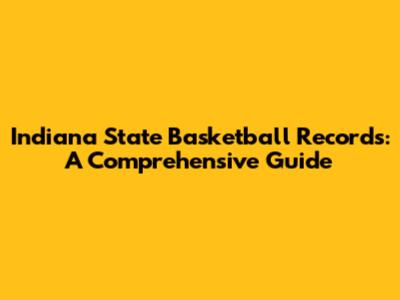 Indiana State Basketball Records: A Comprehensive Guide
