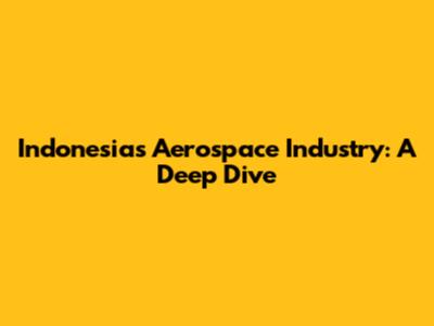 Indonesia's Aerospace Industry: A Deep Dive
