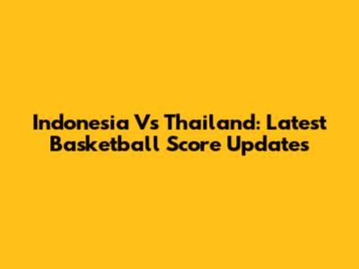 Indonesia Vs Thailand: Latest Basketball Score Updates