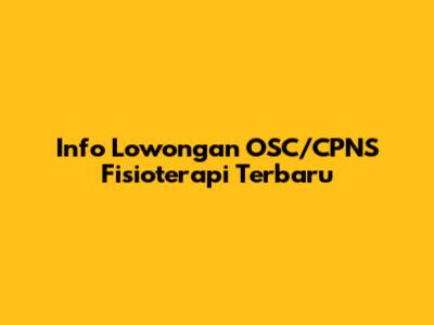 Info Lowongan OSC/CPNS Fisioterapi Terbaru