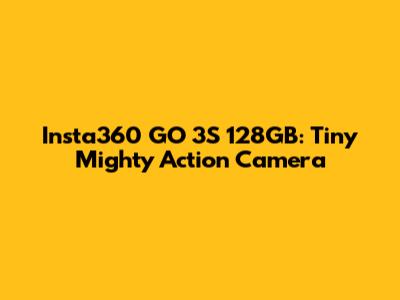Insta360 GO 3S 128GB: Tiny Mighty Action Camera