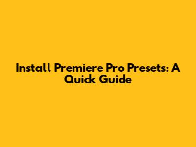 Install Premiere Pro Presets: A Quick Guide