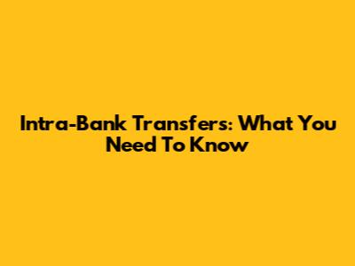 Intra-Bank Transfers: What You Need To Know