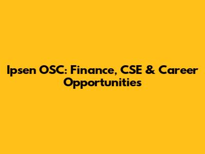 Ipsen OSC: Finance, CSE & Career Opportunities
