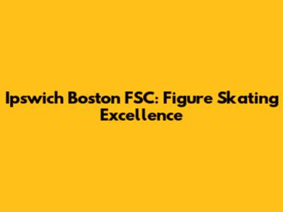 Ipswich Boston FSC: Figure Skating Excellence