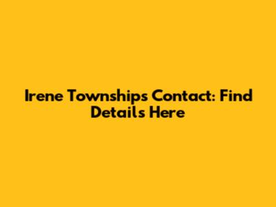 Irene Townships Contact: Find Details Here