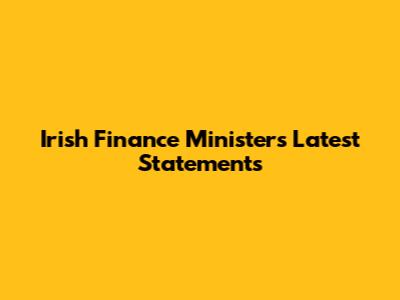 Irish Finance Minister's Latest Statements