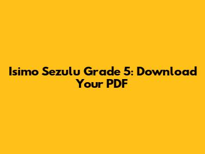 Isimo Sezulu Grade 5: Download Your PDF