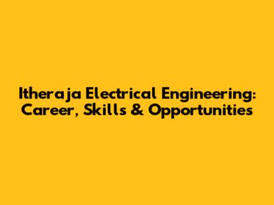 Itheraja Electrical Engineering: Career, Skills & Opportunities