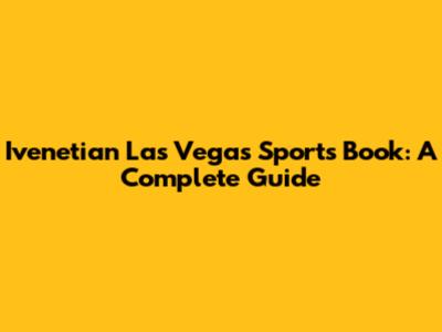Ivenetian Las Vegas Sports Book: A Complete Guide