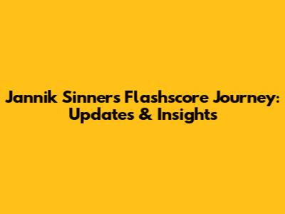 Jannik Sinner's Flashscore Journey: Updates & Insights