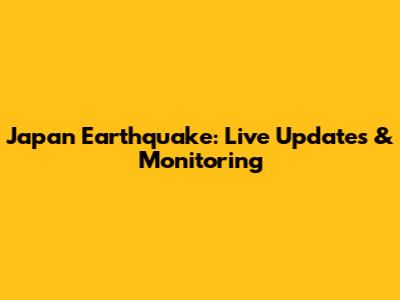 Japan Earthquake: Live Updates & Monitoring
