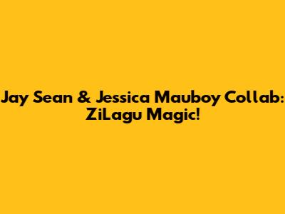 Jay Sean & Jessica Mauboy Collab: ZiLagu Magic!