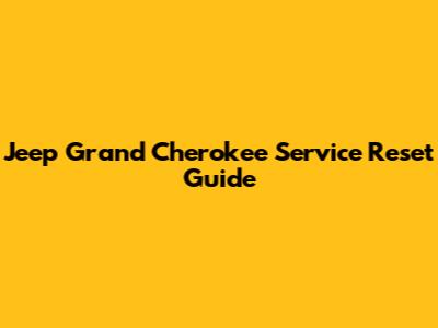 Jeep Grand Cherokee Service Reset Guide