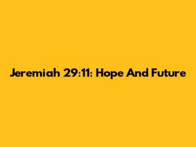 Jeremiah 29:11: Hope And Future