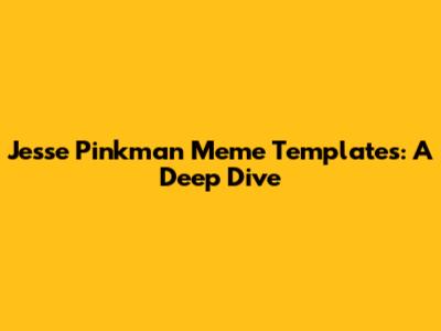 Jesse Pinkman Meme Templates: A Deep Dive