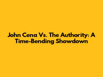 John Cena Vs. The Authority: A Time-Bending Showdown