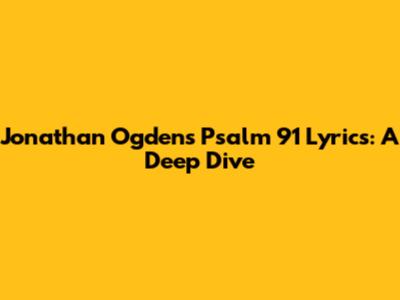 Jonathan Ogden's Psalm 91 Lyrics: A Deep Dive