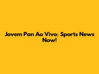 Jovem Pan Ao Vivo: Sports News Now!
