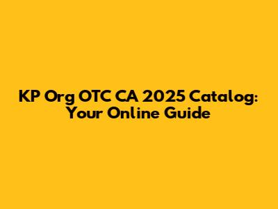 KP Org OTC CA 2025 Catalog: Your Online Guide