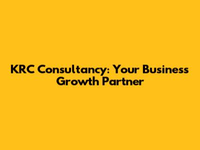 KRC Consultancy: Your Business Growth Partner