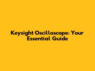 Keysight Oscilloscope: Your Essential Guide
