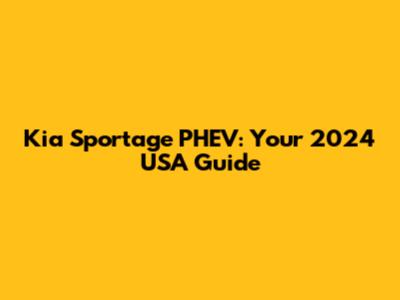 Kia Sportage PHEV: Your 2024 USA Guide