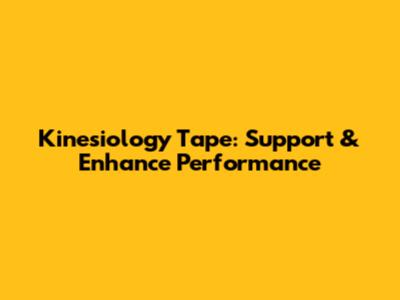 Kinesiology Tape: Support & Enhance Performance