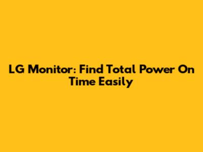LG Monitor: Find Total Power On Time Easily