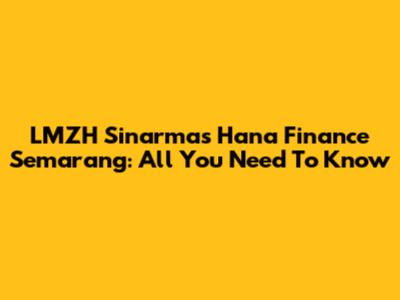 LMZH Sinarmas Hana Finance Semarang: All You Need To Know