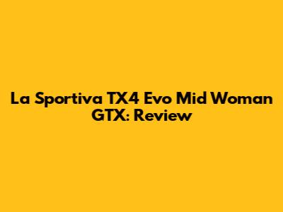 La Sportiva TX4 Evo Mid Woman GTX: Review