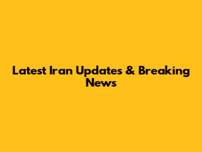 Latest Iran Updates & Breaking News