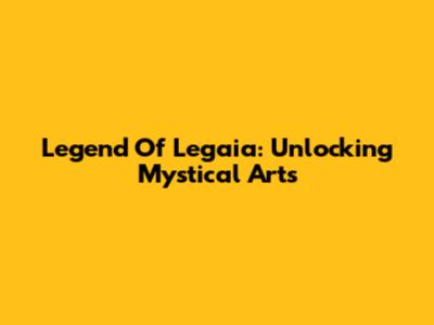 Legend Of Legaia: Unlocking Mystical Arts